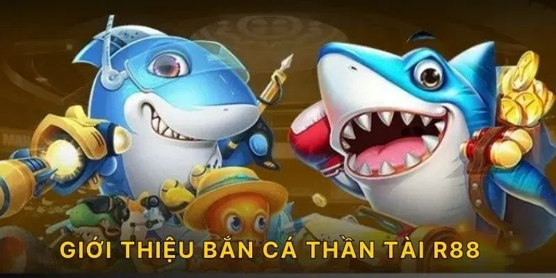 Giới thiệu bắn cá Thần Tài R88