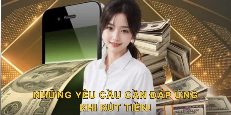 Những yêu cầu cần đáp ứng khi rút tiền