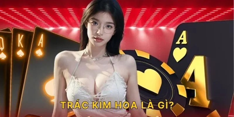 Trác kim hoa là gì?