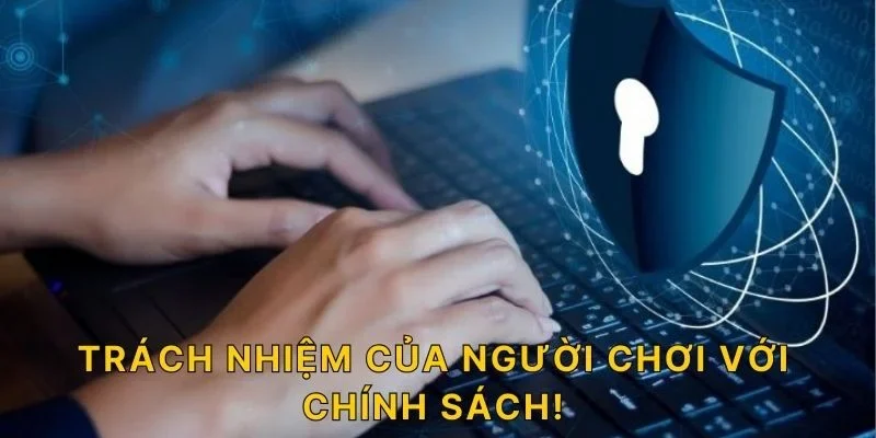 Trách nhiệm của người chơi với chính sách