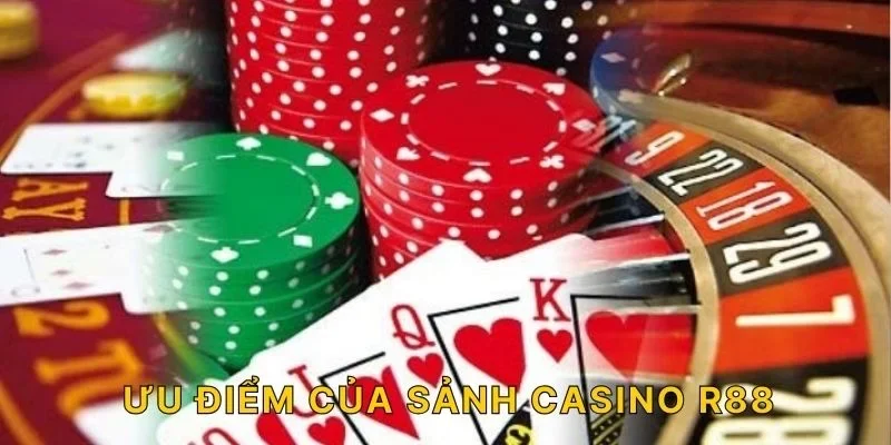 Ưu điểm của sảnh Casino R88