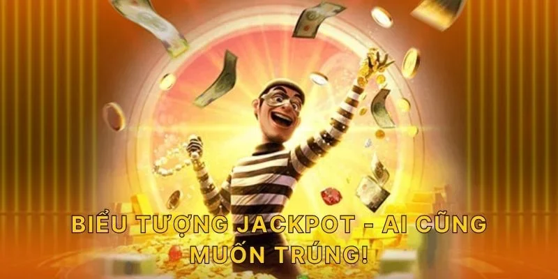 Biểu tượng Jackpot - Ai cũng muốn trúng